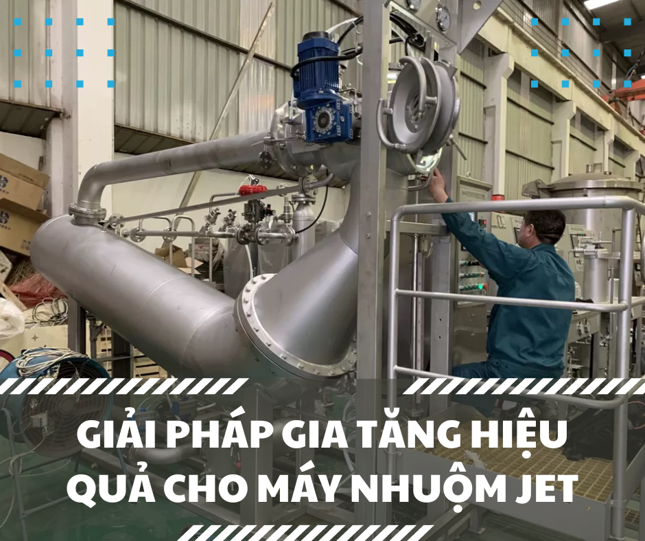 GIẢI PHÁP GIA TĂNG HIỆU QUẢ CHO MÁY NHUỘM JET