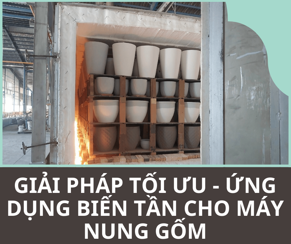 GIẢI PHÁP TỐI ƯU - ỨNG DỤNG BIẾN TẦN CHO MÁY NUNG GỐM