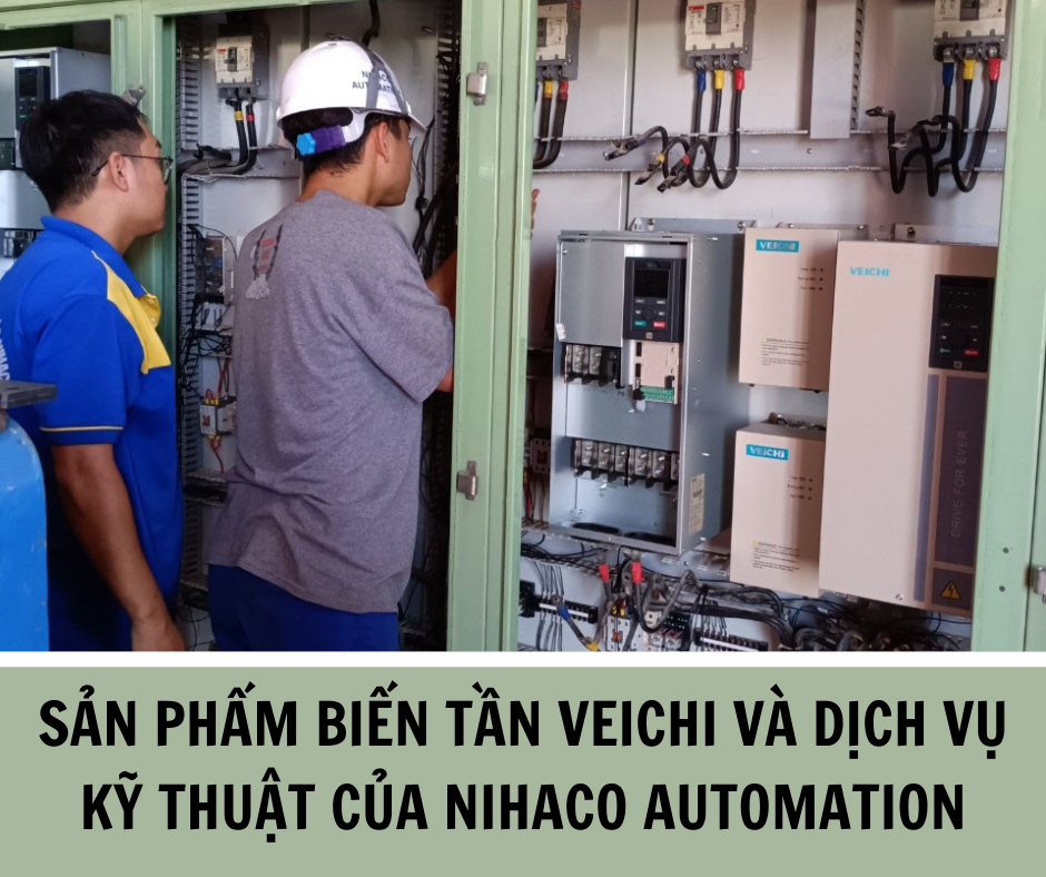 SẢN PHẨM BIẾN TẦN VEICHI VÀ DỊCH VỤ KỸ THUẬT CỦA NIHACO AUTOMATION