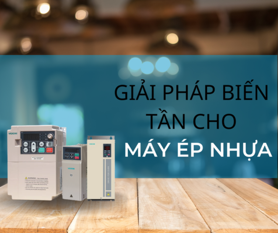 GIẢI PHÁP BIẾN TẦN CHO MÁY ÉP NHỰA