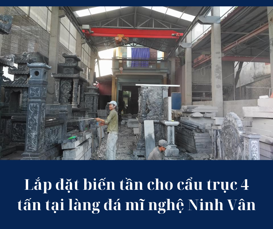 Lắp đặt biến tần cho cẩu trục 4 tấn tại làng đá mĩ nghệ Ninh Vân