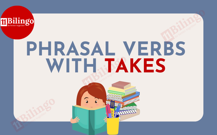 Phrasal Verbs With Takes (Cụm Động Từ Với Take)