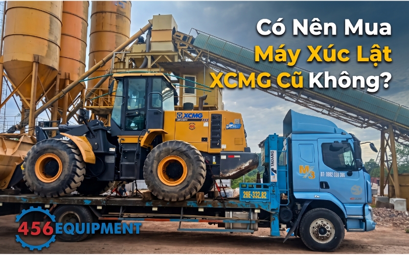 Có Nên Mua Máy Xúc Lật XCMG Cũ Không? Lưu Ý Khi Chọn Máy