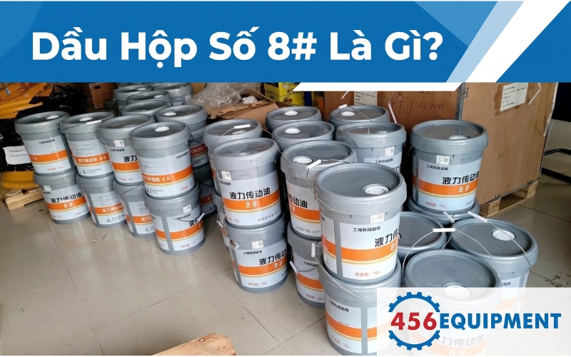 Dầu Hộp Số 8# Là Gì? Tại Sao Máy Xúc Lật SDLG, XCMG, Liugong Bắt Buộc Phải Dùng?