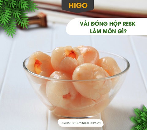 vải ngâm resk làm món gì