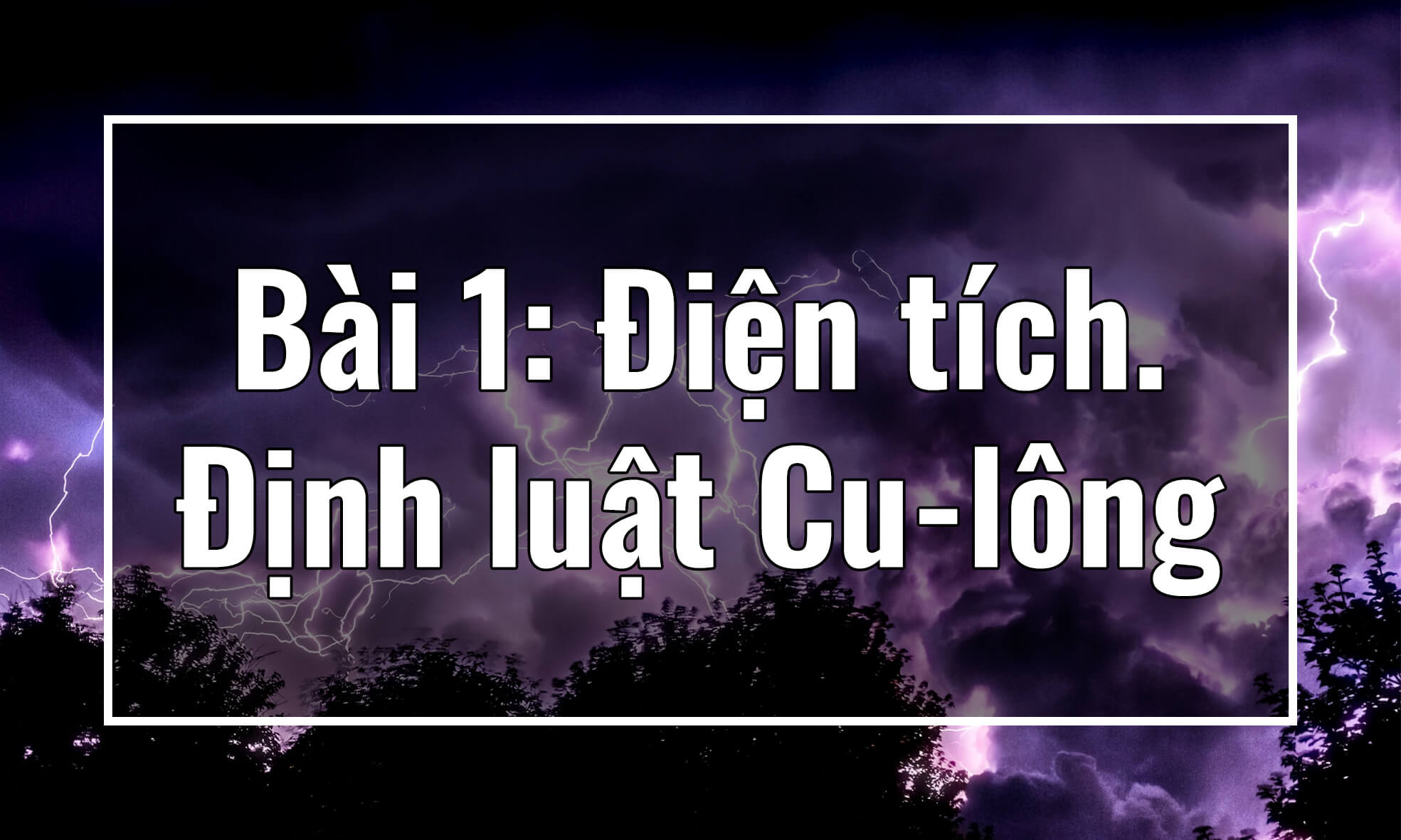 Vật lý 11. Chương I. Bài 1: Điện tích. Định luật Cu-lông