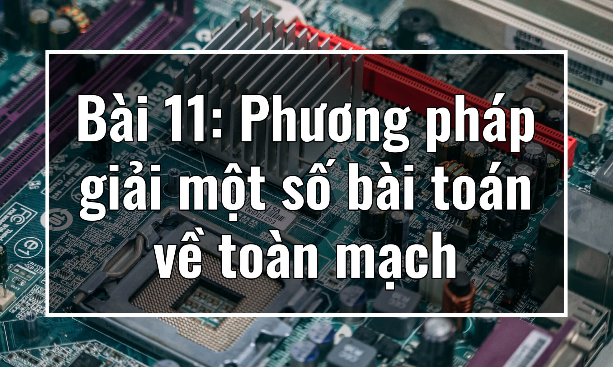 Vật lý 11. Chương II. Bài 11: Phương pháp giải một số bài toán về toàn mạch