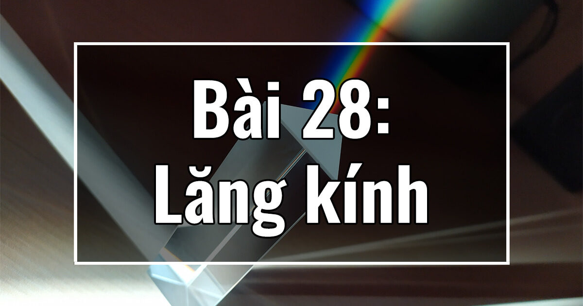 Vật lý 11. Chương VII. Bài 28: Lăng kính