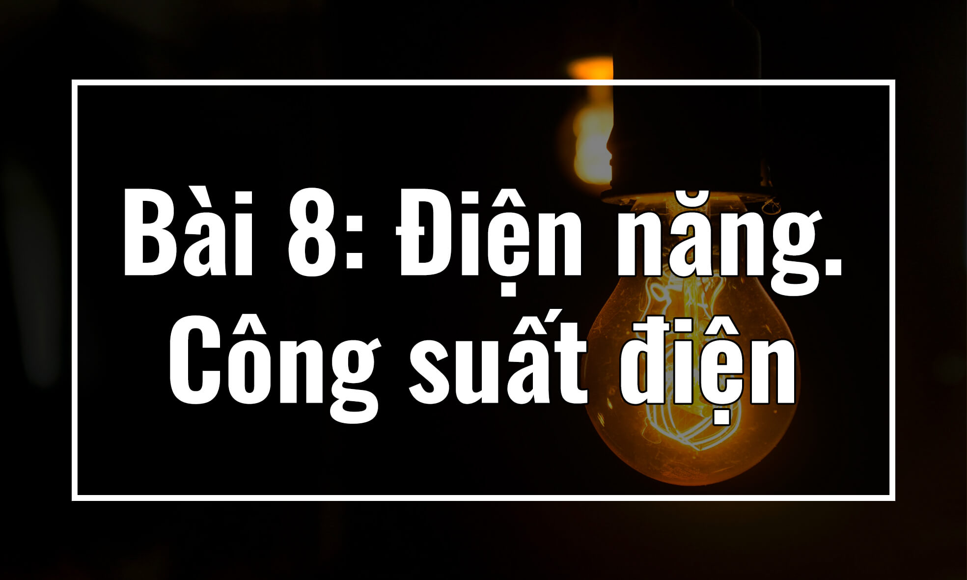 Vật lý 11. Chương II. Bài 8: Điện năng - Công suất điện