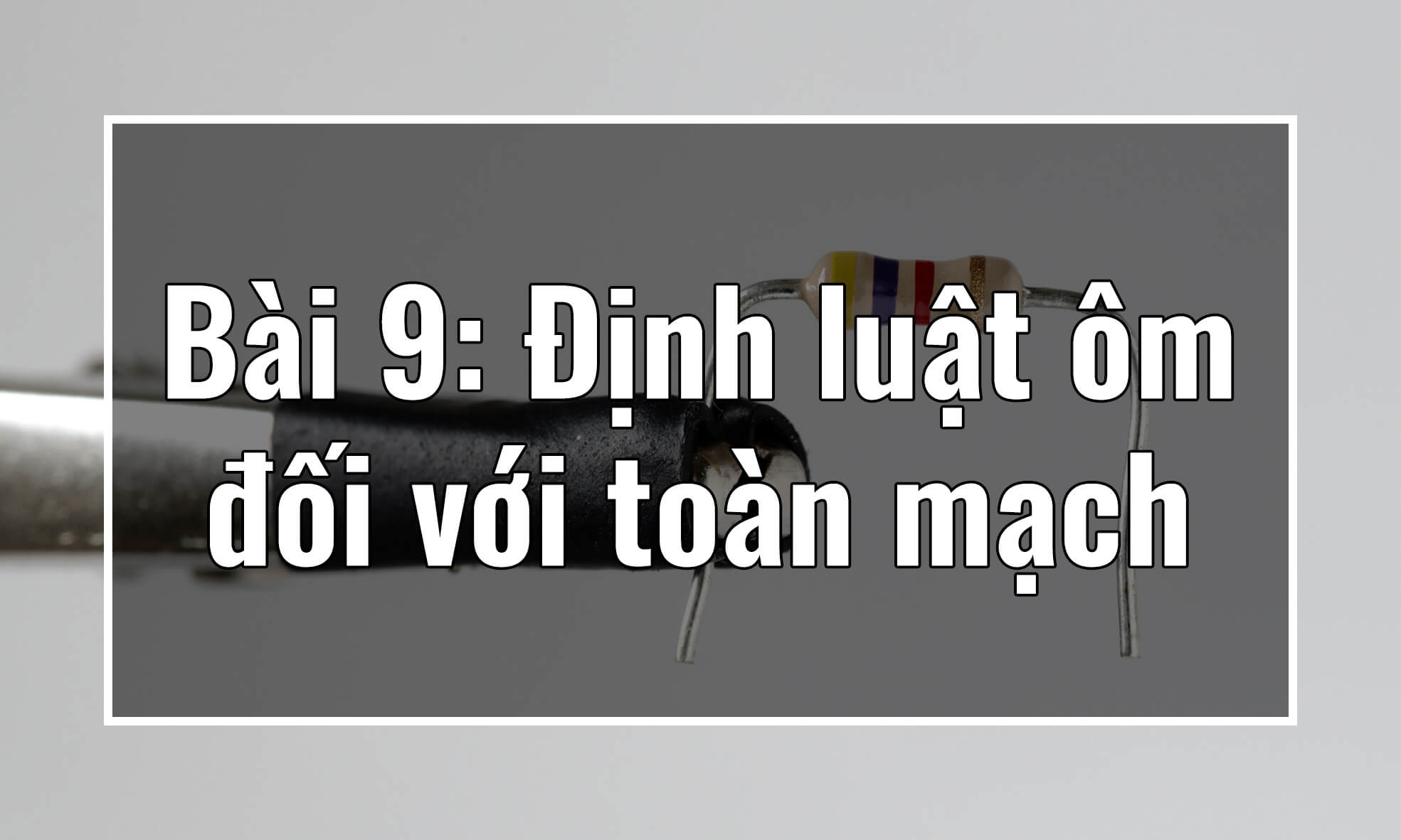 Vật lý 11. Chương II. Bài 9: Định luật ôm đối với toàn mạch