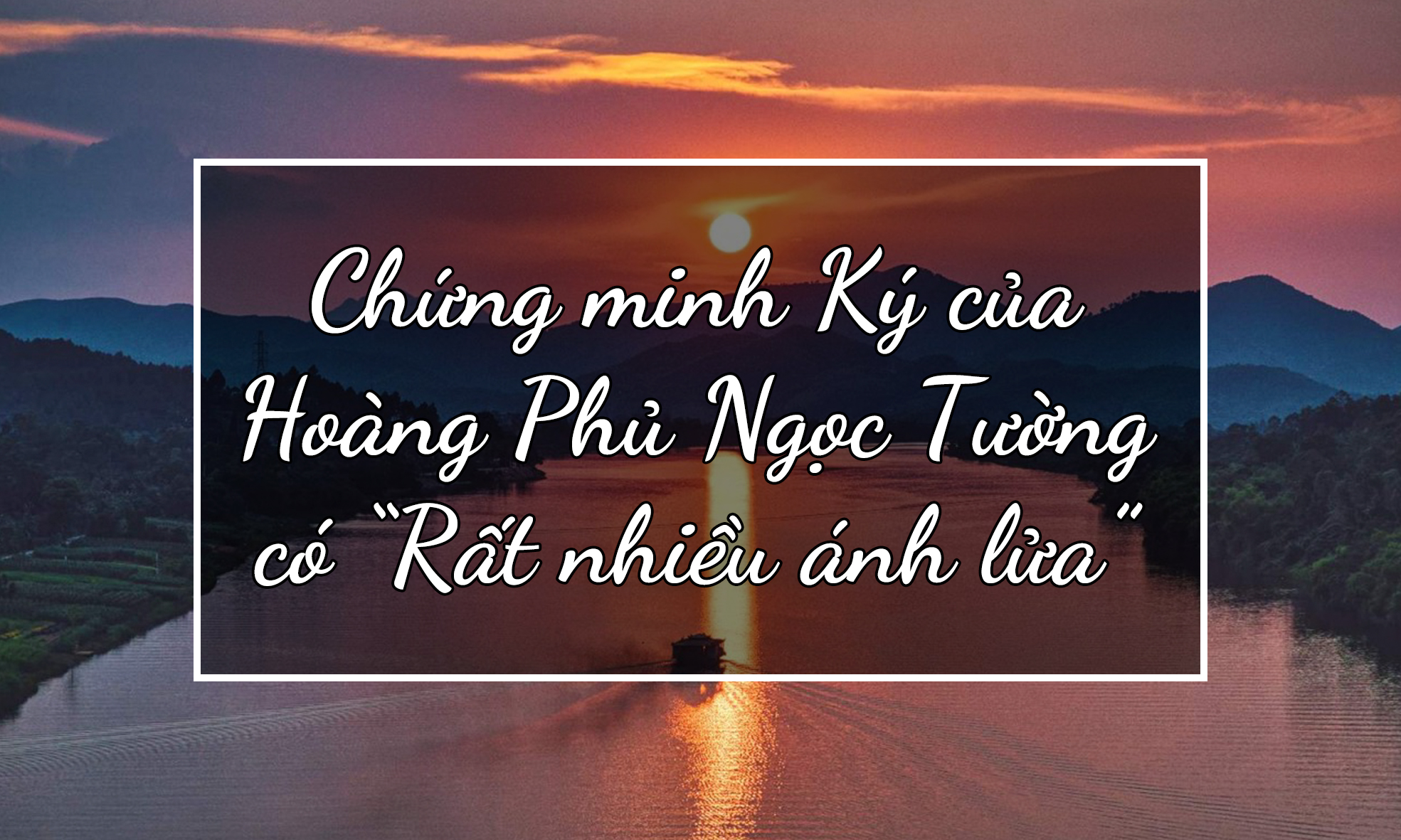 Chứng minh: Ký của Hoàng Phủ Ngọc Tường có “Rất nhiều ánh lửa”.