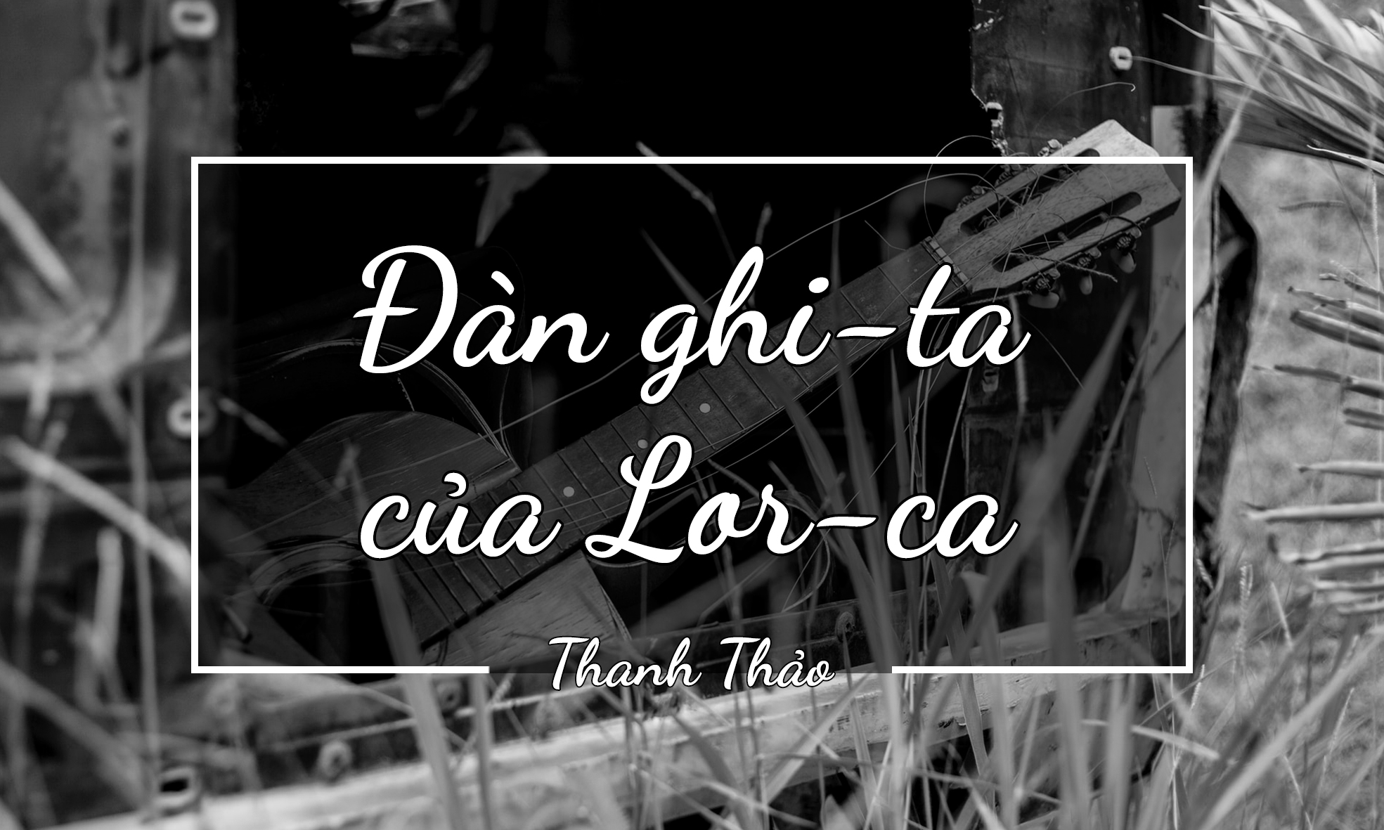 ĐÀN GHI TA CỦA LOR-CA - THANH THẢO