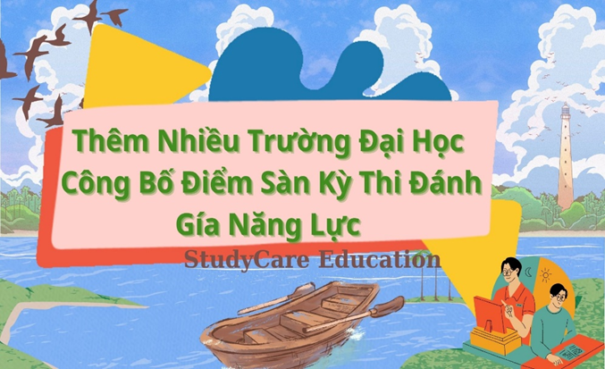 Thêm Nhiều Trường Đại Học Công Bố Điểm Sàn Kỳ Thi Đánh Gía Năng Lực