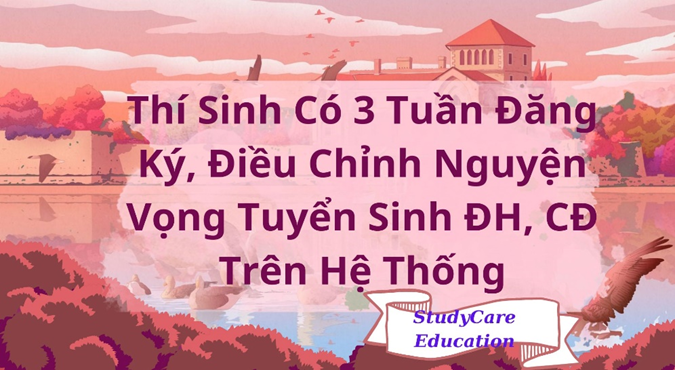 Thí Sinh Có 3 Tuần Đăng Ký, Điều Chỉnh, Nguyện Vọng Tuyển Sinh ĐH, CĐ Trên Hệ Thống