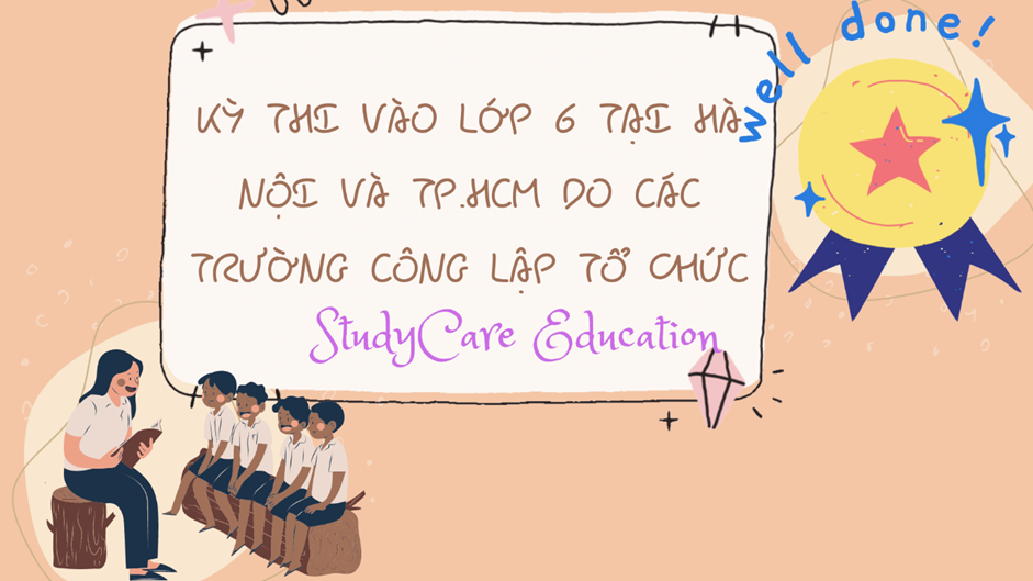 Kỳ Thi Vào Lớp 6 Tại Hà Nội Và TP. HCM Do Các Trường Công Lập Tổ Chức