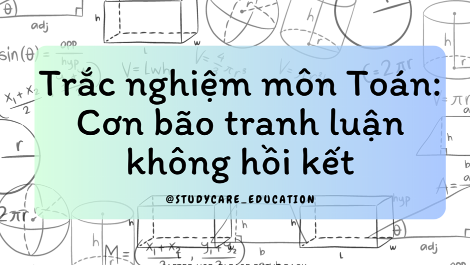 Trắc nghiệm môn Toán: cơn bão tranh luận không hồi kết