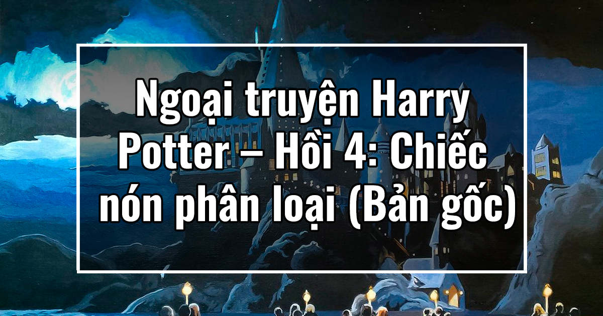 Ngoại truyện Harry Potter – Hồi 4: Chiếc nón phân loại (Bản gốc)