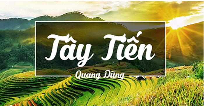 TÂY TIẾN – QUANG DŨNG  (phần 1)