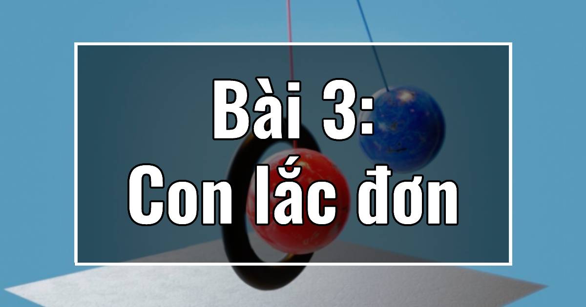 Bài 3: Con lắc đơn