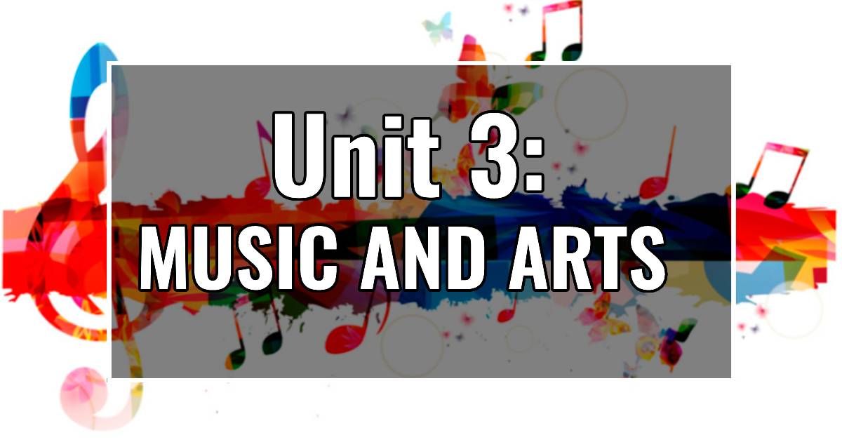 UNIT 3: MUSIC AND ARTS