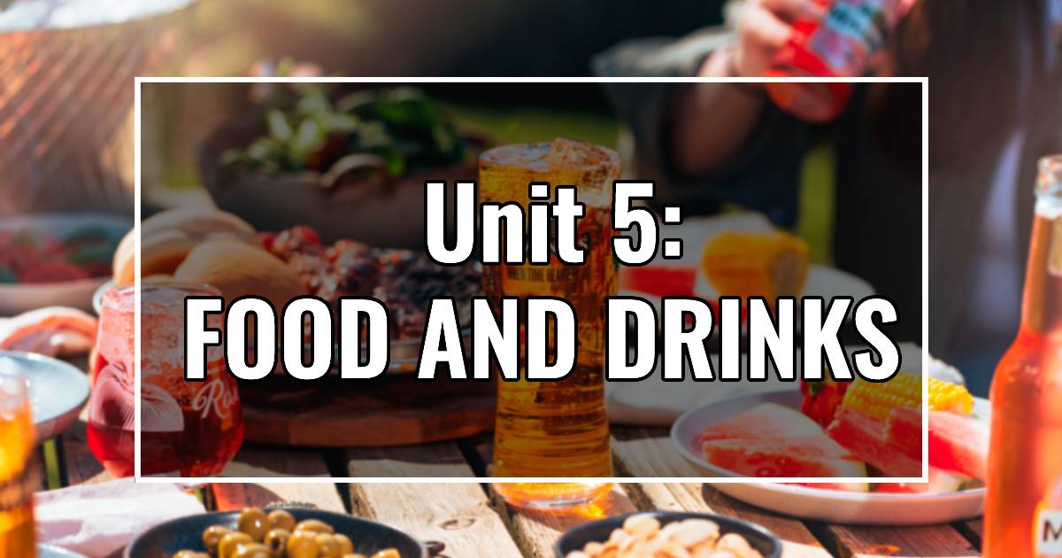 UNIT 5: FOOD AND DRINKS