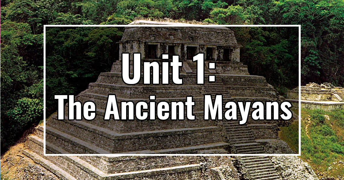 Unit 1: The Ancient Mayans.