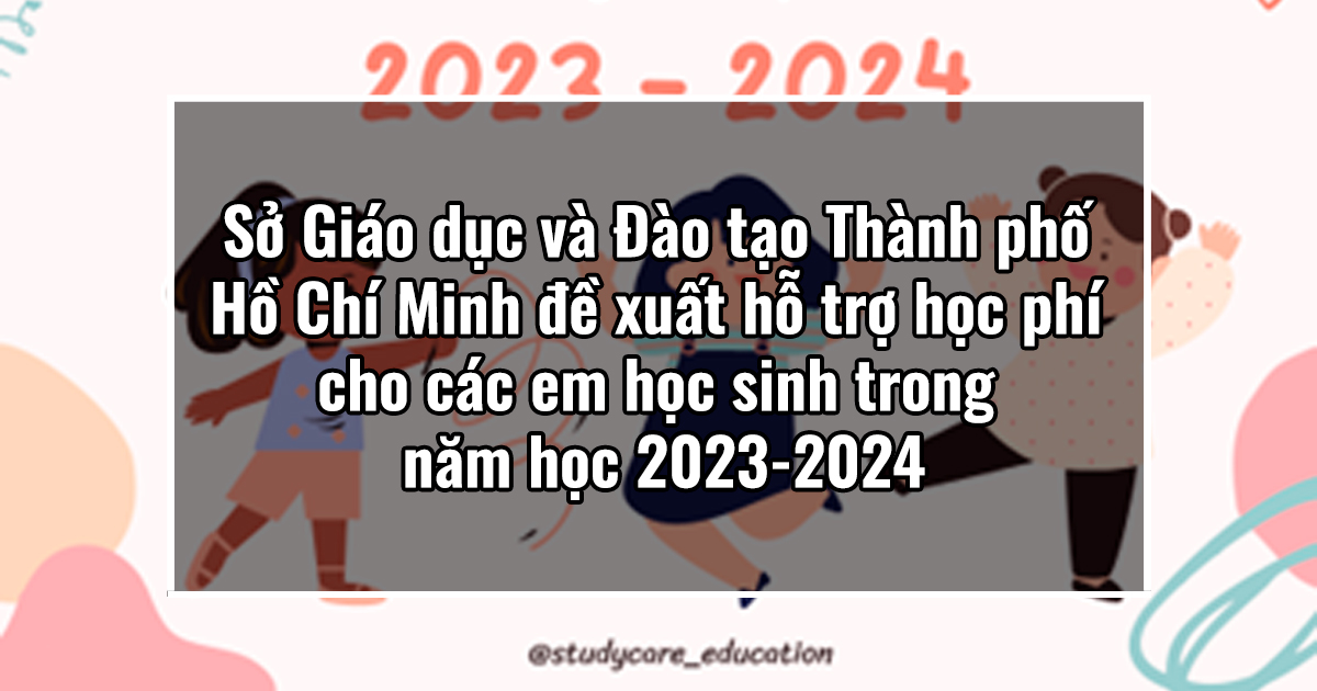 Sở Giáo dục và Đào tạo Thành phố Hồ Chí Minh đề xuất hỗ trợ học phí cho các em học sinh trong năm học 2023-2024