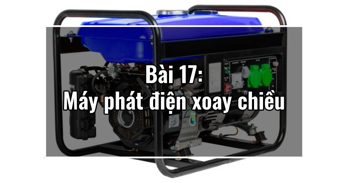 Bài 17: Máy phát điện xoay chiều