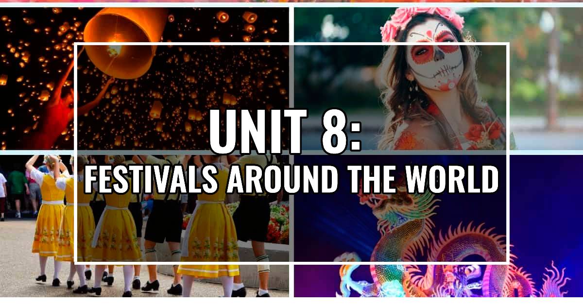 UNIT 8: FESTIVALS AROUND THE WORLD