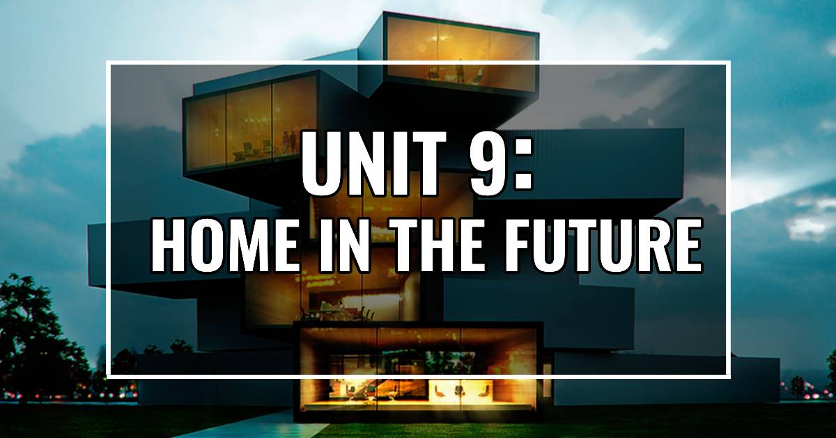 UNIT 9: HOME IN THE FUTURE