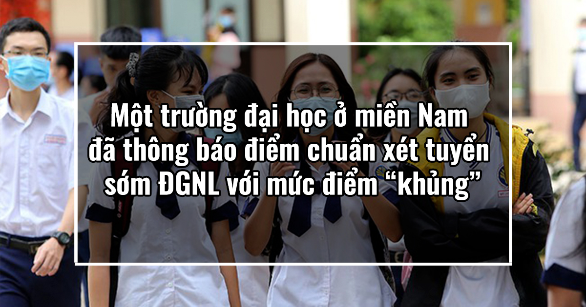 Một trường đại học ở miền Nam đã thông báo điểm chuẩn xét tuyển sớm ĐGNL với mức điểm “khủng”