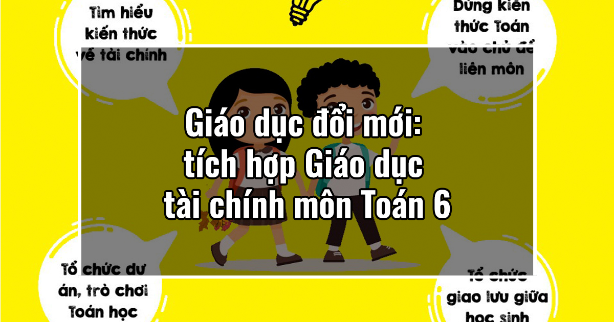 Giáo dục đổi mới: tích hợp Giáo dục tài chính môn Toán 6