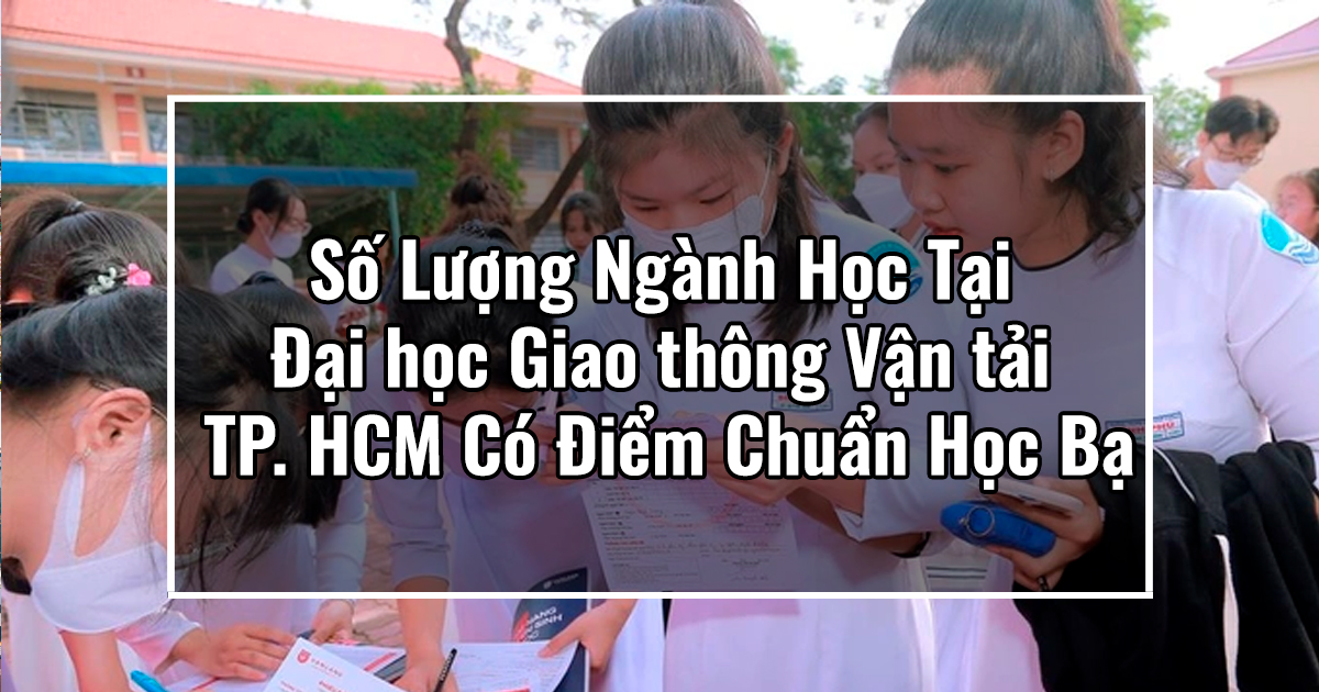 Số Lượng Ngành Học Tại Đại học Giao thông Vận tải TP. HCM Có Điểm Chuẩn Học Bạ