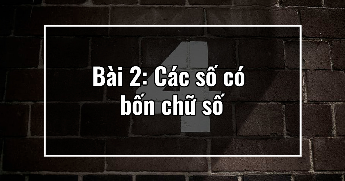 Bài 2: Các số có bốn chữ số