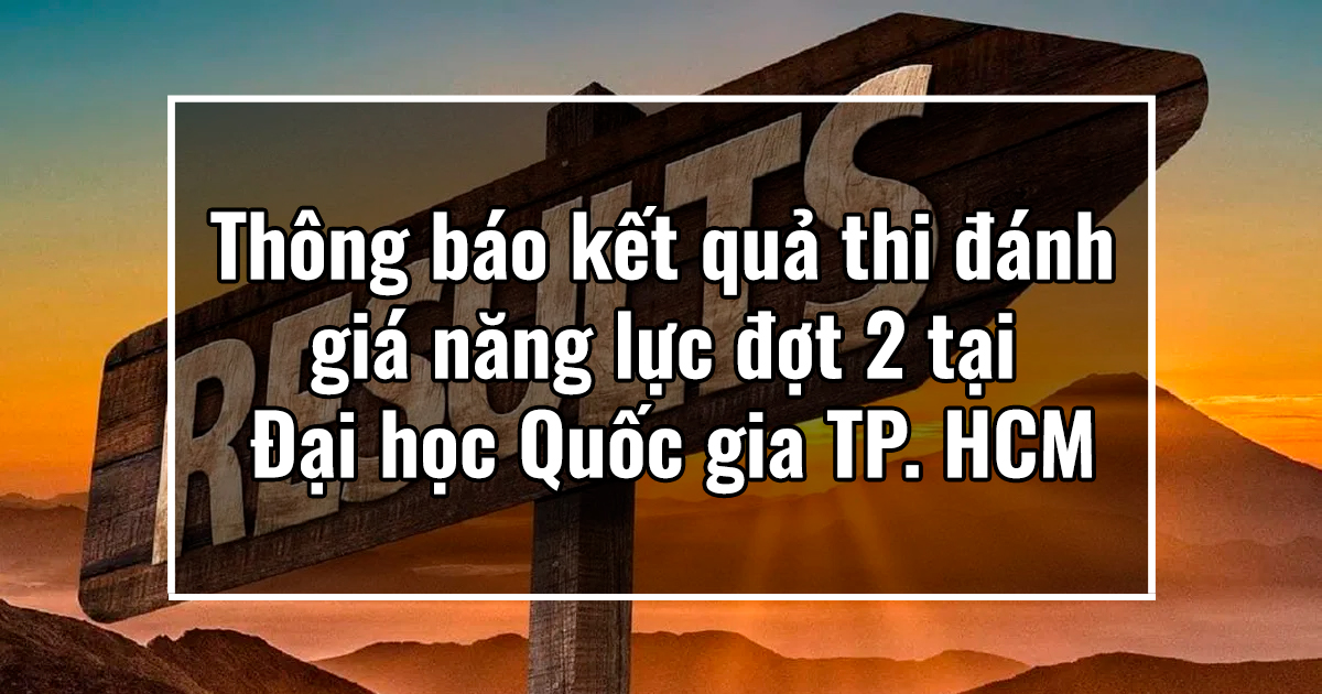 Thông báo kết quả thi đánh giá năng lực đợt 2 tại Đại học Quốc gia TP. HCM