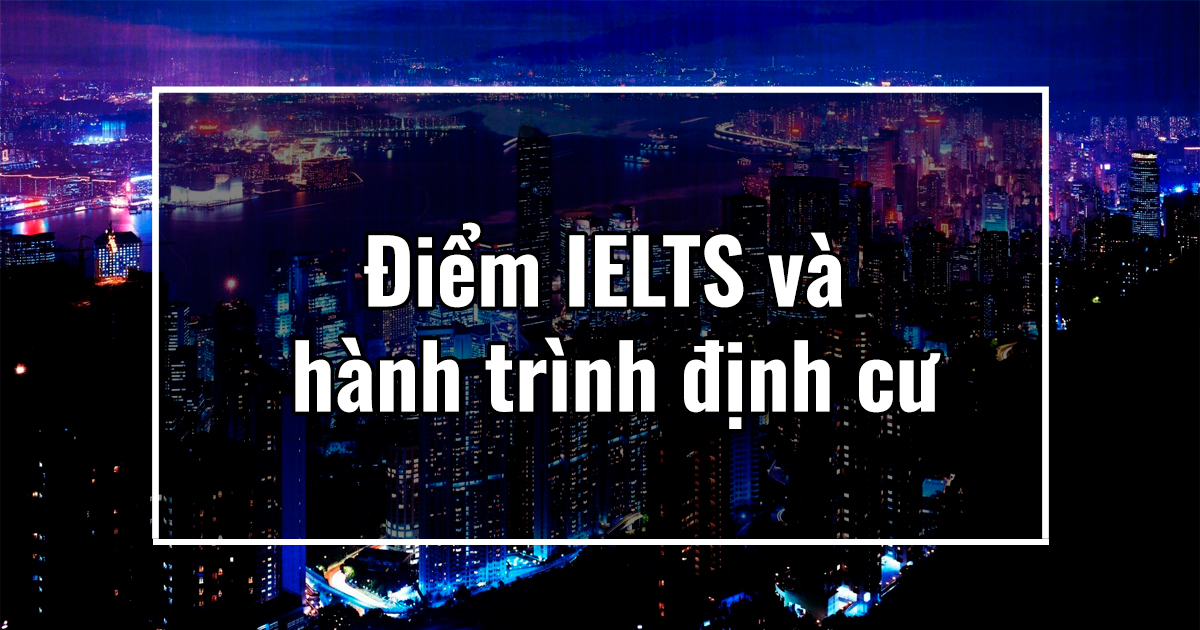 Điểm IELTS và hành trình định cư