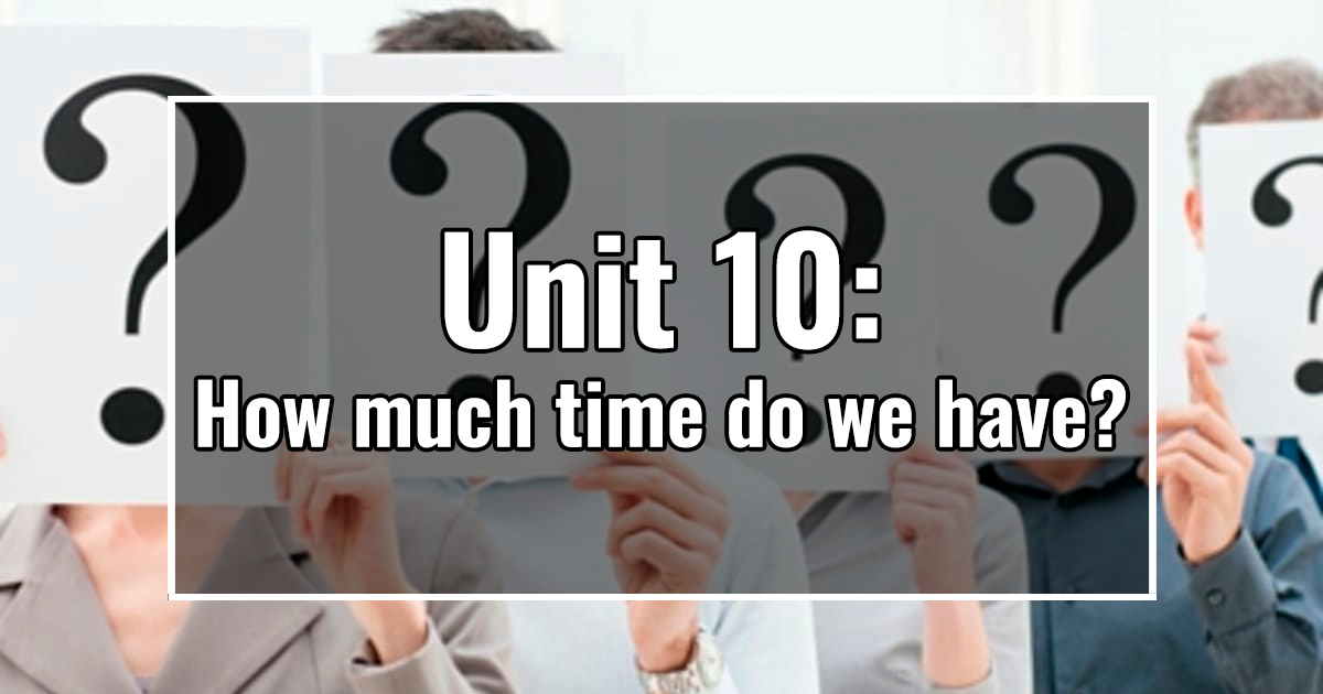 Unit 10: How much time do we have?