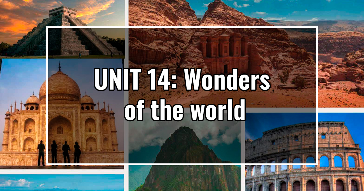 UNIT 14: Wonders of the world