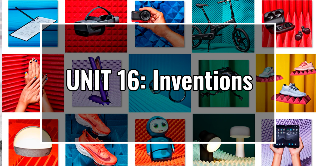 UNIT 16: Inventions