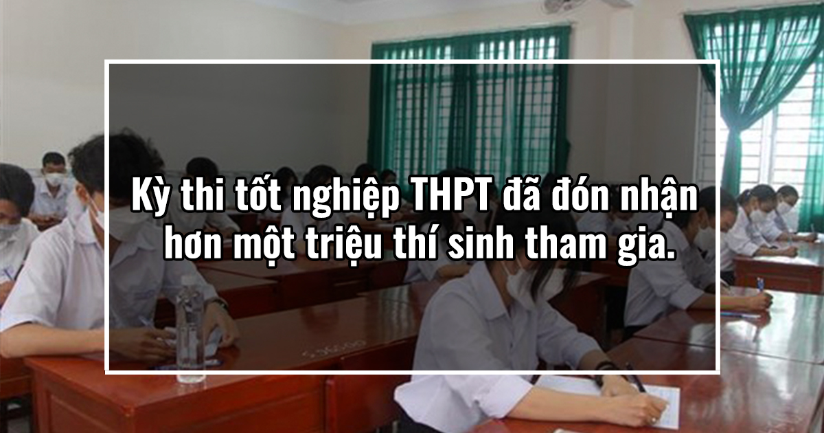 Kỳ thi tốt nghiệp THPT đã đón nhận hơn một triệu thí sinh tham gia.