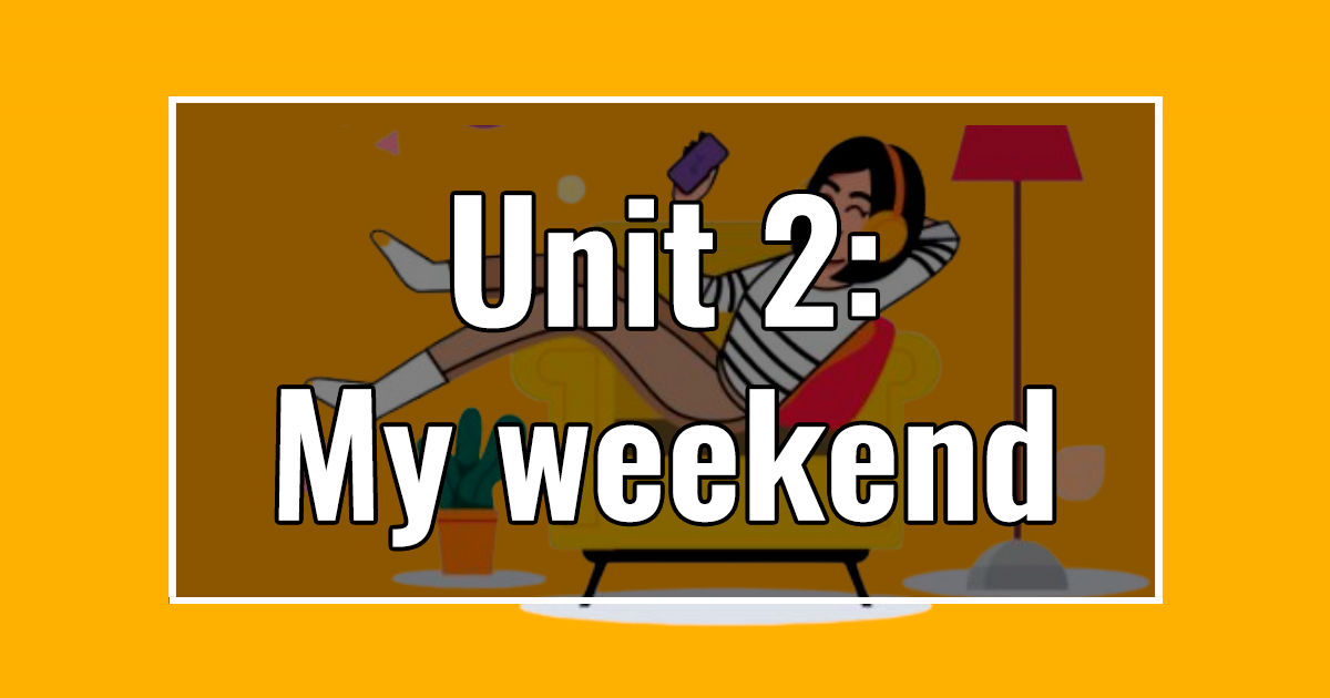 UNIT 2: My weekend