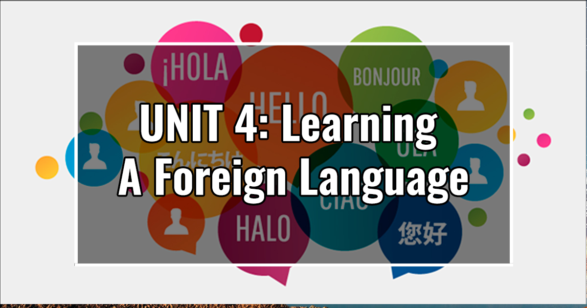 UNIT 4: Learning A Foreign Language