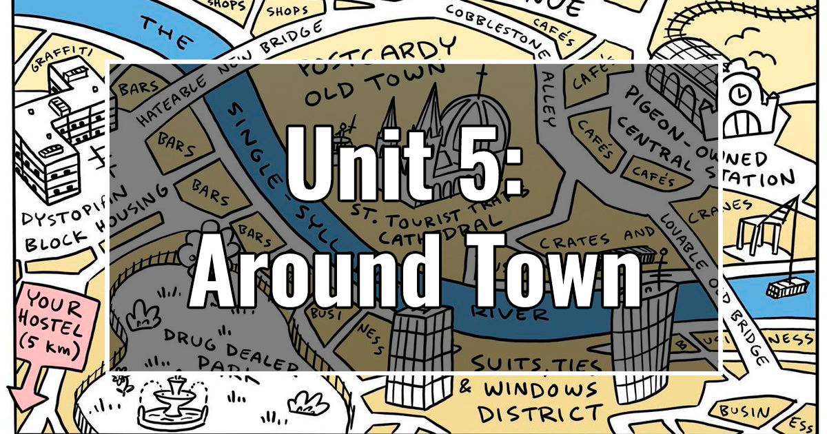 UNIT 5: Around Town