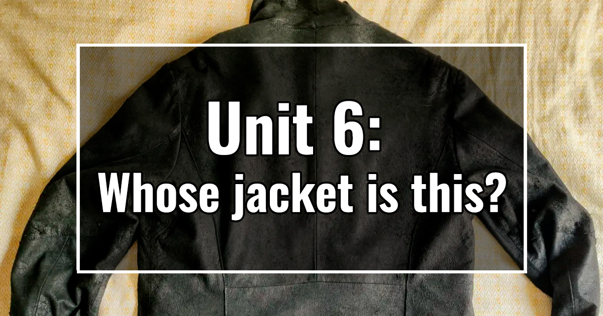 Unit 6: Whose jacket is this?