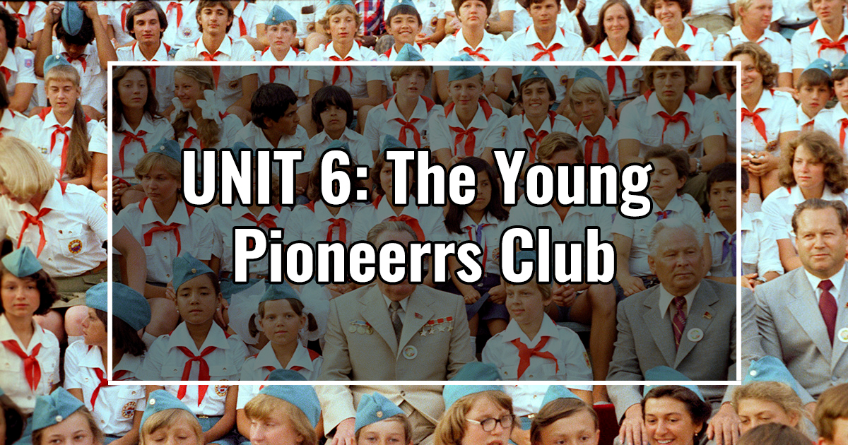 UNIT 6: The Young Pioneerrs Club