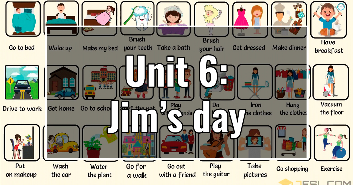 UNIT 6: Jim’s day