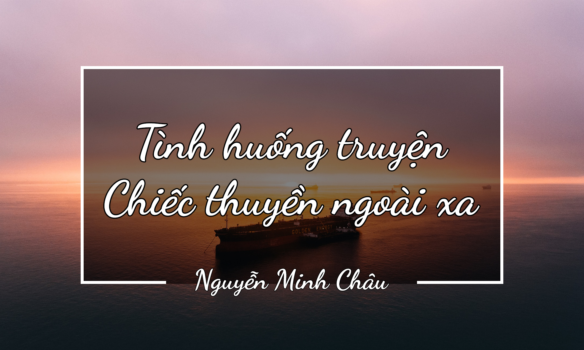 Tình huống truyện CHIẾC THUYỀN NGOÀI XA - Nguyễn Minh Châu