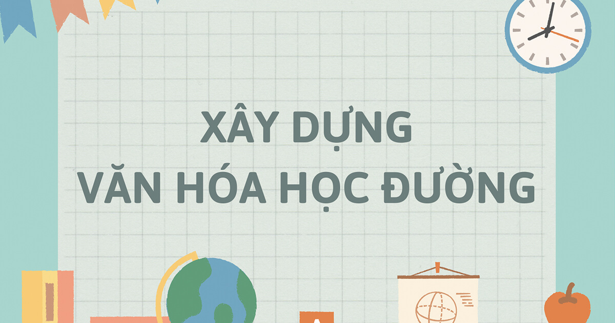 Xây dựng văn hóa học đường.