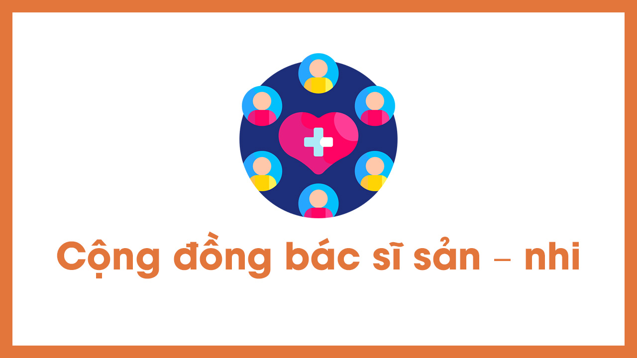 <strong>Cộng Đồng Bác Sĩ Sản – Nhi</br> (Obstetricians & Pediatricians Community)</strong>