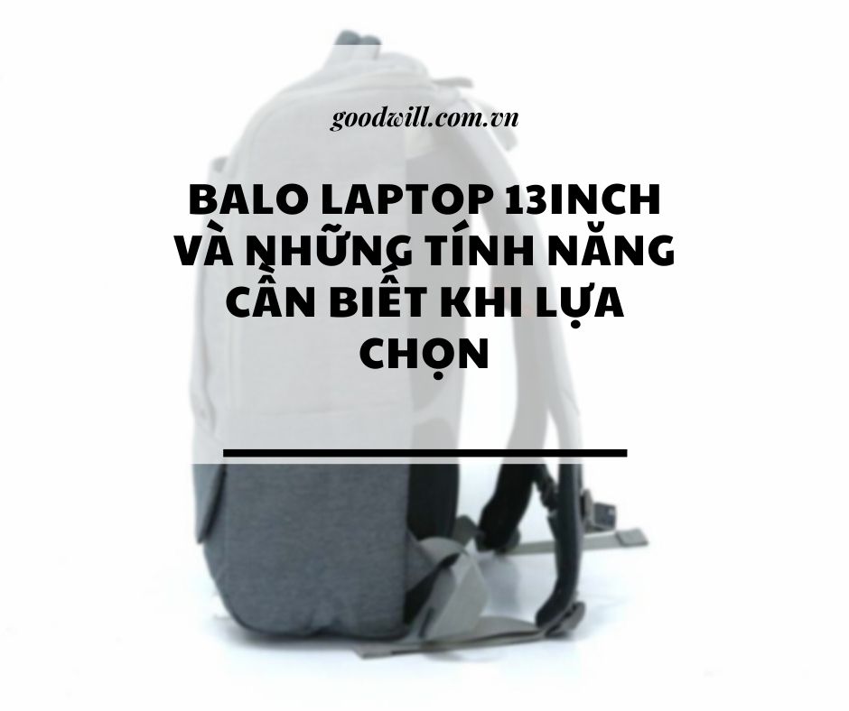 balo-laptop-13inch-va-nhung-tinh-nang-can-biet-khi-lua-chon